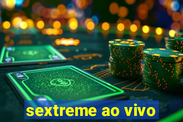 sextreme ao vivo